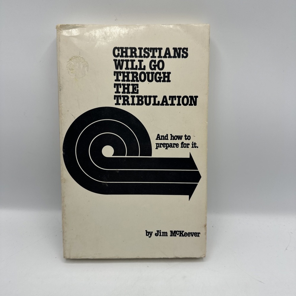 Christians Will Go Through the Tribulation: And How to Prepare for It - PB 1980